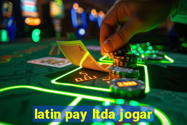 latin pay ltda jogar